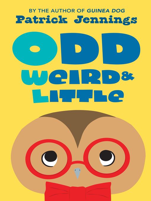 Title details for Odd, Weird & Little by Patrick Jennings - Wait list